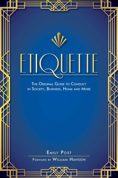 Etiquette: The Original Guide to Conduct in Society, Business, Home, and More