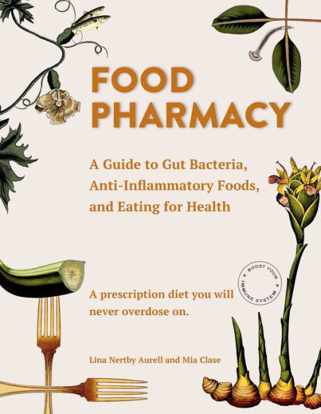 Food Pharmacy: A Guide to Gut Bacteria, Anti-Inflammatory Foods, and Eating for Health