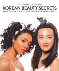 Title: Korean Beauty Secrets: A Practical Guide to Cutting-Edge Skincare & Makeup, Author: Kerry Thompson