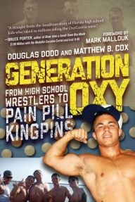 Title: Generation Oxy: From High School Wrestlers to Pain Pill Kingpins, Author: Douglas Dodd