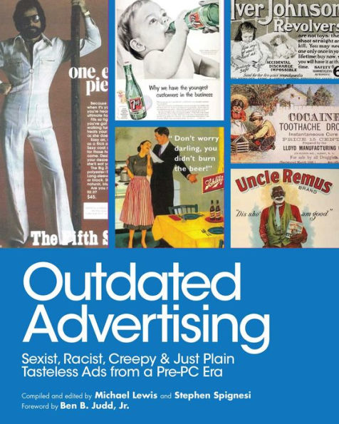 Outdated Advertising: Sexist, Racist, Creepy, and Just Plain Tasteless Ads from a Pre-PC Era