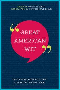 Title: Great American Wit: The Classic Humor of the Algonquin Round Table, Author: Robert E. Drennan