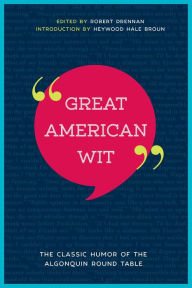 Title: Great American Wit: The Classic Humor of the Algonquin Round Table, Author: Robert E. Drennan