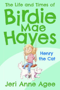 Title: Henry the Cat: The Life and Times of Birdie Mae Hayes #2, Author: Jeri Anne Agee