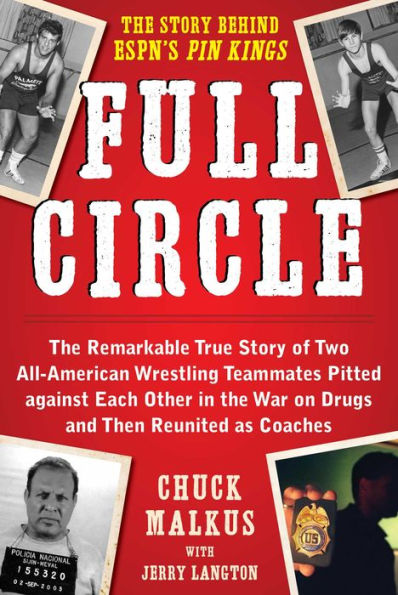 Full Circle: the Remarkable True Story of Two All-American Wrestling Teammates Pitted Against Each Other War on Drugs and Then Reunited as Coaches