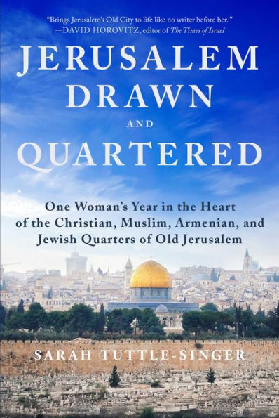 Jerusalem, Drawn and Quartered: One Woman's Year the Heart of Christian, Muslim, Armenian, Jewish Quarters Old Jerusalem