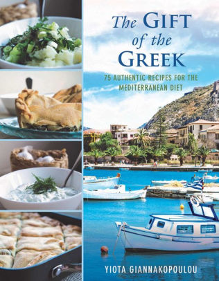 The Gift of the Greek: 75 Authentic Recipes for the Mediterranean Diet