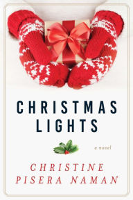 Title: Christmas Lights: A Novel, Author: Christine Pisera Naman