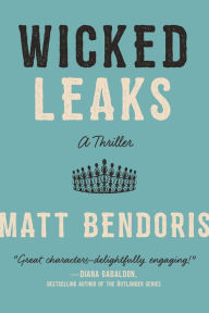 Title: Wicked Leaks: A Thriller, Author: Matt Bendoris