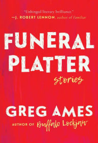 Title: Funeral Platter: Stories, Author: Greg Ames