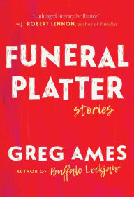 Title: Funeral Platter: Stories, Author: Greg Ames