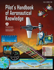 Title: Pilot's Handbook of Aeronautical Knowledge (Federal Aviation Administration): FAA-H-8083-25B, Author: Federal Aviation Administration