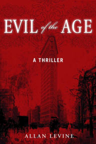 Title: Evil of the Age: A Thriller, Author: Allan Levine