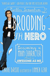 Title: Brooding YA Hero: Becoming a Main Character (Almost) as Awesome as Me, Author: Carrie Ann DiRisio