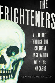 Title: The Frighteners: A Journey Through our Cultural Fascination with the Macabre, Author: Peter Laws
