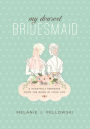 My Dearest Bridesmaid: A Heartfelt Keepsake from the Bride in Your Life