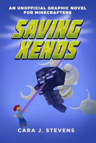 Title: Saving Xenos: An Unofficial Graphic Novel for Minecrafters, #6, Author: Cara Stevens