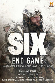 Title: Six: End Game: Based on the History Channel Series SIX, Author: Charles W. Sasser