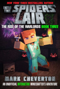 Title: Into the Spiders' Lair: The Rise of the Warlords Book Three: An Unofficial Minecrafter's Adventure, Author: Mark Cheverton