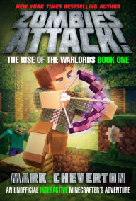 Title: Zombies Attack!: The Rise of the Warlords Book One: An Unofficial Interactive Minecrafter's Adventure, Author: Mark Cheverton