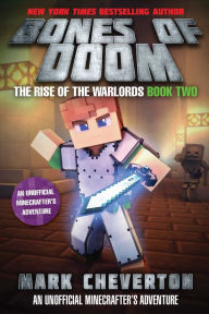 Title: Bones of Doom: The Rise of the Warlords Book Two: An Unofficial Minecrafter's Adventure, Author: Mark Cheverton