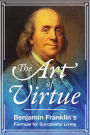 The Art of Virtue: Benjamin Franklin's Formula for Successful Living