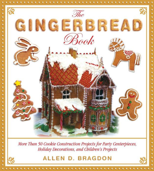 The Gingerbread Book: More Than 50 Cookie Construction Projects for Party Centerpieces, Holiday Decorations, and Children's