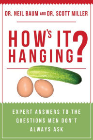 Title: How's It Hanging?: Expert Answers to the Questions Men Don't Always Ask, Author: Neil Baum MD