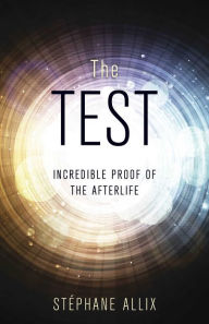 Download google books for free The Test: Incredible Proof of the Afterlife RTF PDF iBook by Stephane Allix