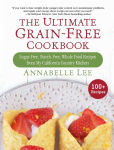 Alternative view 1 of The Ultimate Grain-Free Cookbook: Sugar-Free, Starch-Free, Whole Food Recipes from My California Country Kitchen