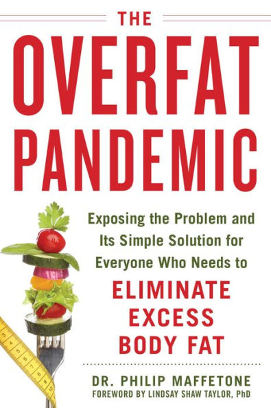 the Overfat Pandemic: Exposing Problem and Its Simple Solution for Everyone Who Needs to Eliminate Excess Body Fat