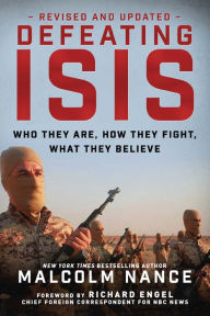 Title: Defeating ISIS: Who They Are, How They Fight, What They Believe, Author: Malcolm Nance