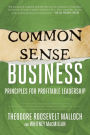 Common-Sense Business: Principles for Profitable Leadership