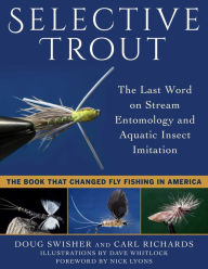 Title: Selective Trout: The Last Word on Stream Entomology and Aquatic Insect Imitation, Author: Doug Swisher