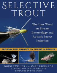 Title: Selective Trout: The Last Word on Stream Entomology and Aquatic Insect Imitation, Author: Doug Swisher