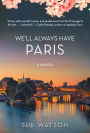 We'll Always Have Paris: A Novel