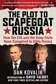 Title: The Plot to Scapegoat Russia: How the CIA and the Deep State Have Conspired to Vilify Russia, Author: Dan Kovalik