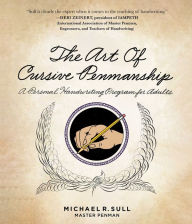 Title: The Art of Cursive Penmanship: A Personal Handwriting Program for Adults, Author: Michael R. Sull