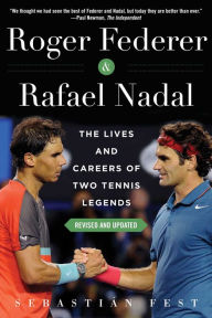 Title: Roger Federer and Rafael Nadal: The Lives and Careers of Two Tennis Legends, Author: Sebastián Fest