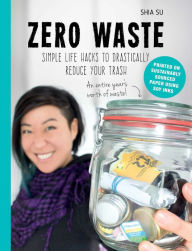 Title: Zero Waste: Simple Life Hacks to Drastically Reduce Your Trash, Author: Shia Su