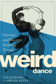 Title: Weird Dance: Curious and Bizarre Dancing Trivia, Author: Tim Rayborn