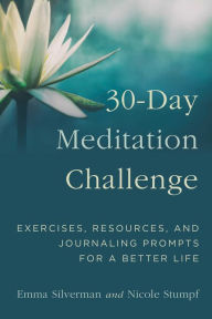 Title: 30-Day Meditation Challenge: Exercises, Resources, and Journaling Prompts for a Better Life, Author: Emma Silverman