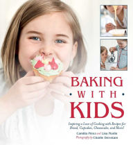 Title: Baking with Kids: Inspiring a Love of Cooking with Recipes for Bread, Cupcakes, Cheesecake, and More!, Author: Lisa Flodin