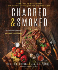 Title: Charred & Smoked: More Than 75 Bold Recipes and Cooking Techniques for the Home Cook, Author: Derek Bugge