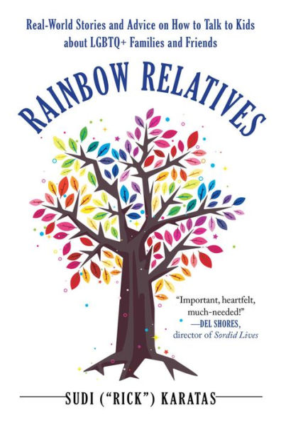 Rainbow Relatives: Real-World Stories and Advice on How to Talk Kids About LGBTQ+ Families Friends