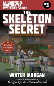 Title: The Skeleton Secret (An Unofficial Minecrafter Mysteries Series #3), Author: Winter Morgan