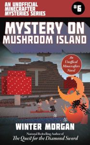 Title: Mystery on Mushroom Island (An Unofficial Minecrafters Mysteries Series #6), Author: Winter Morgan