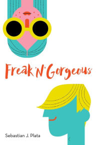 Title: Freak 'N' Gorgeous, Author: Sebastian J. Plata