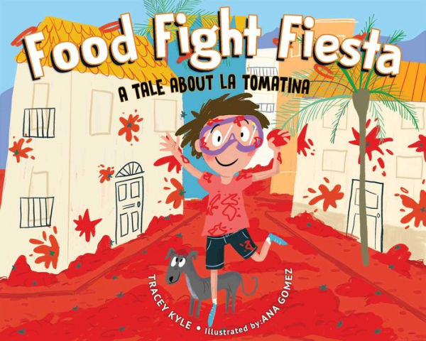 Food Fight Fiesta: A Tale About La Tomatina