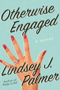 Title: Otherwise Engaged: A Novel, Author: Lindsey Palmer